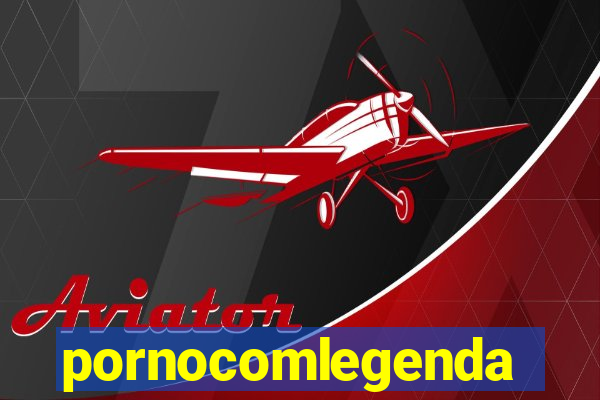 pornocomlegenda