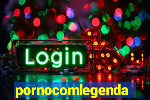 pornocomlegenda
