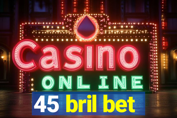 45 bril bet
