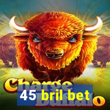 45 bril bet