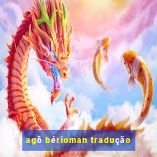 agô bérioman tradução