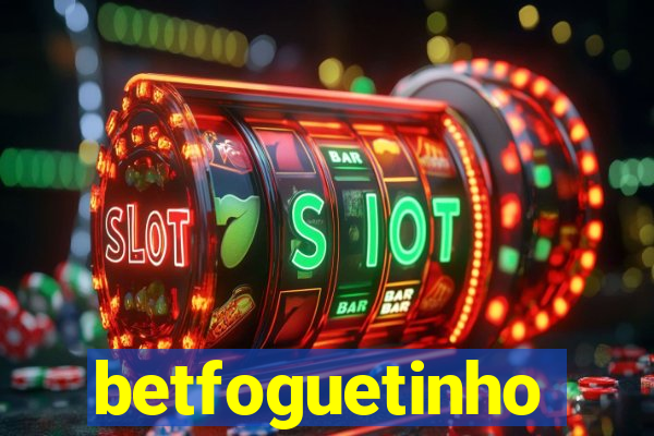 betfoguetinho