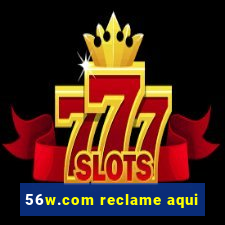 56w.com reclame aqui
