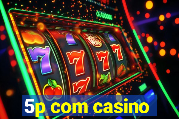 5p com casino