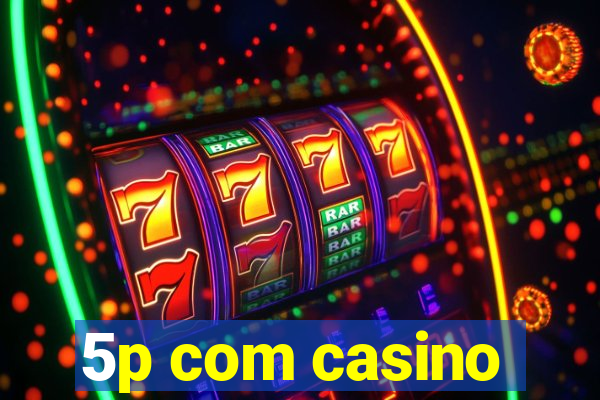 5p com casino