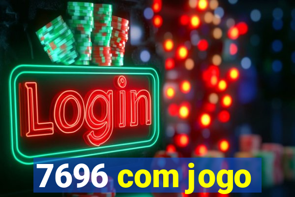 7696 com jogo
