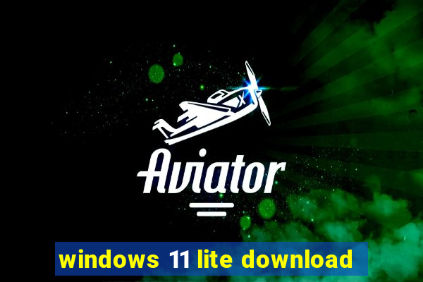 windows 11 lite download