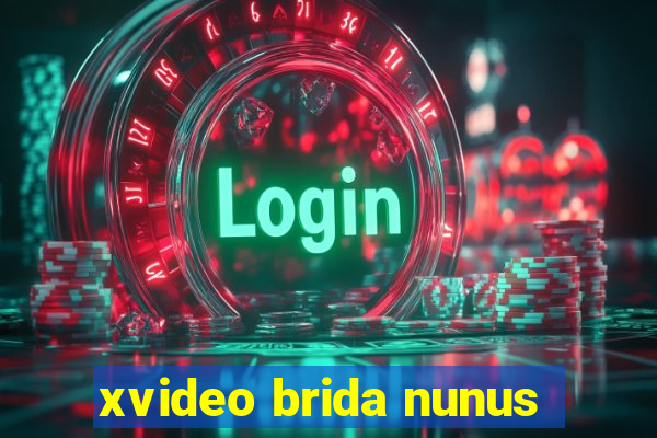 xvideo brida nunus