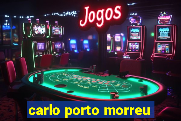 carlo porto morreu