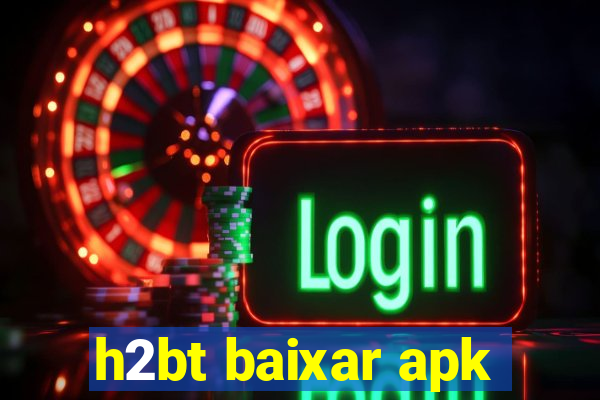 h2bt baixar apk