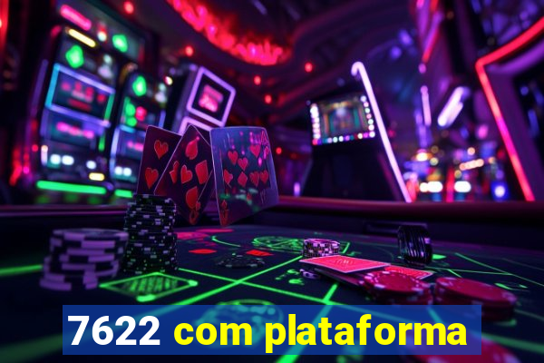 7622 com plataforma