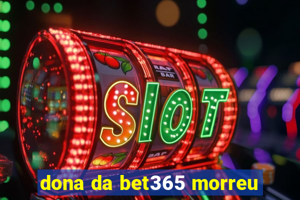 dona da bet365 morreu