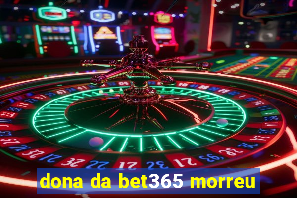 dona da bet365 morreu