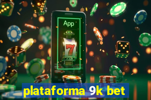 plataforma 9k bet
