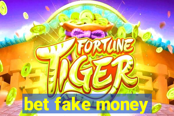 bet fake money