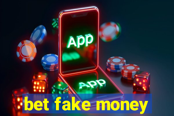 bet fake money