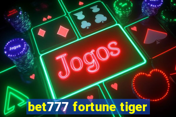 bet777 fortune tiger