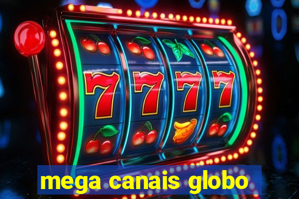 mega canais globo