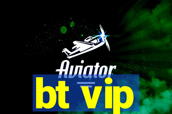 bt vip