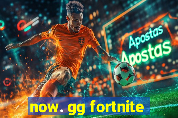 now. gg fortnite