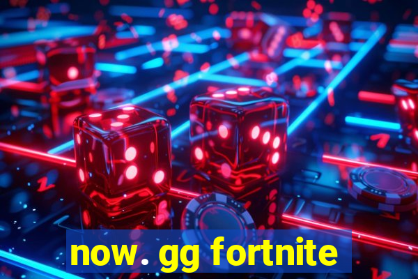 now. gg fortnite
