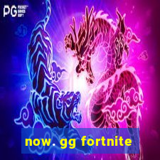 now. gg fortnite