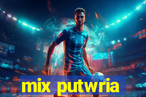 mix putwria