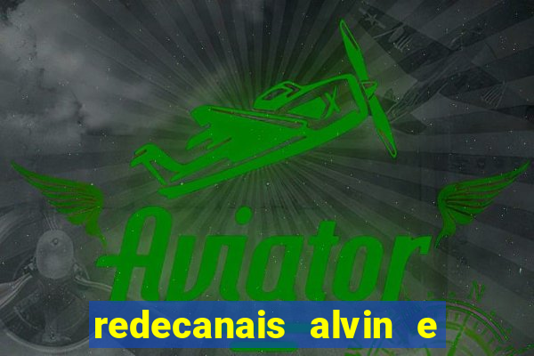 redecanais alvin e os esquilos