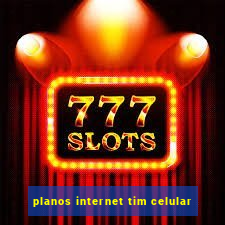 planos internet tim celular