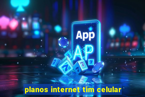 planos internet tim celular