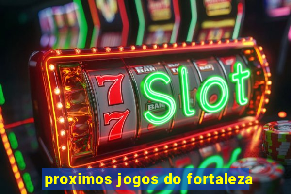 proximos jogos do fortaleza