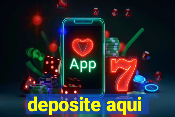 deposite aqui