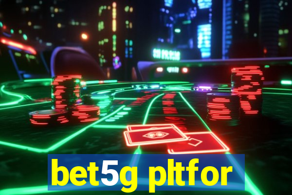 bet5g pltfor