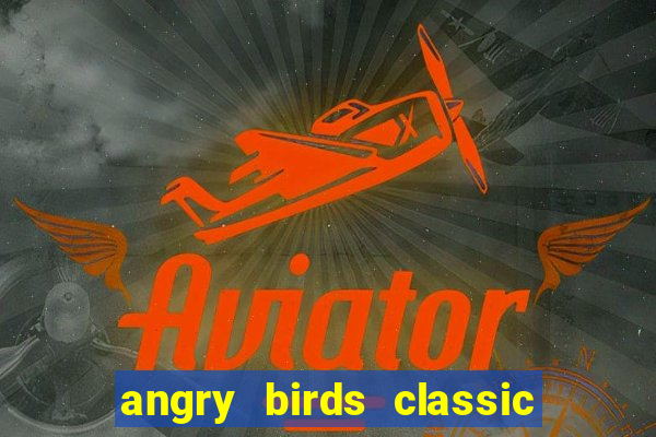 angry birds classic 1.0.0 apk