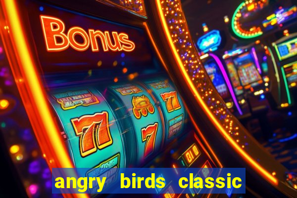 angry birds classic 1.0.0 apk