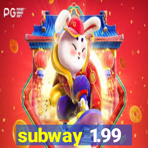 subway 1.99