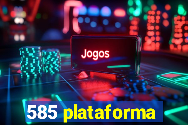 585 plataforma