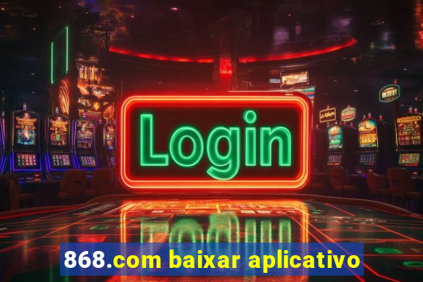 868.com baixar aplicativo