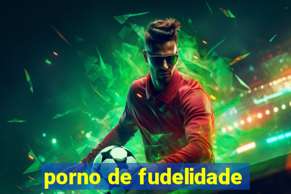 porno de fudelidade