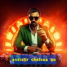 assistir chelsea ao vivo futemax