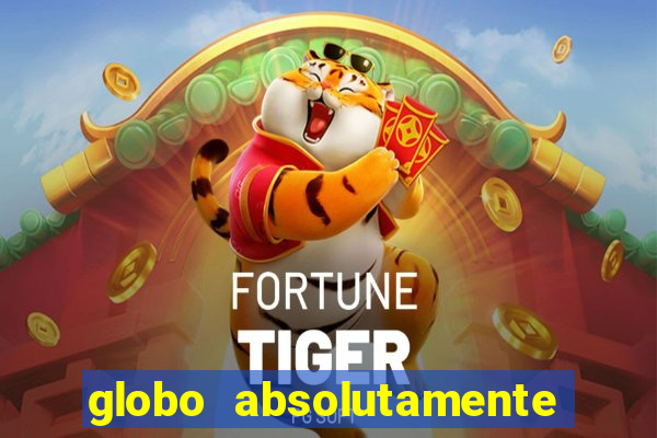 globo absolutamente tudo com