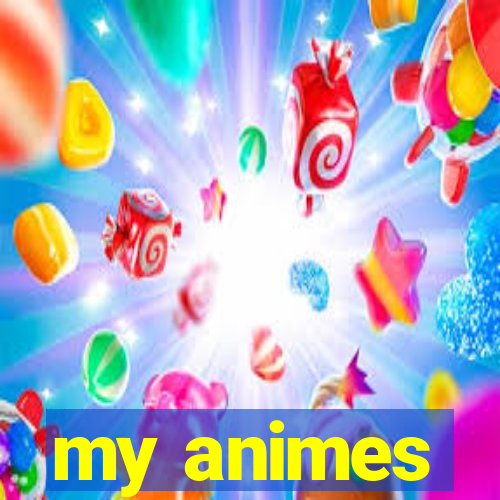 my animes