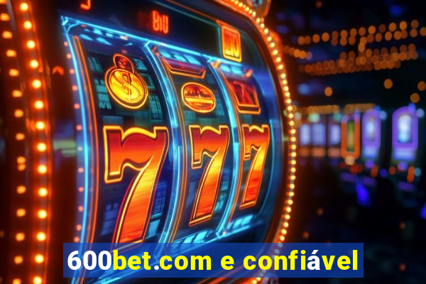 600bet.com e confiável