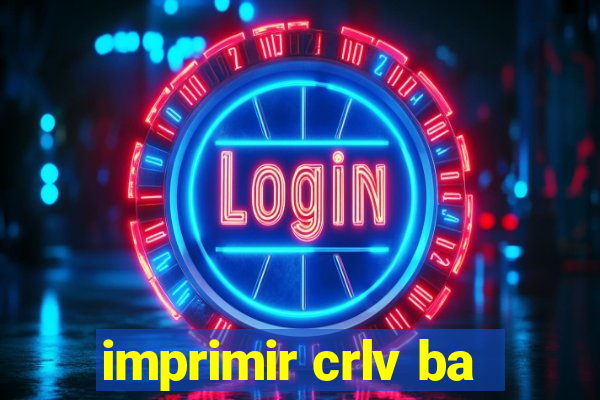 imprimir crlv ba