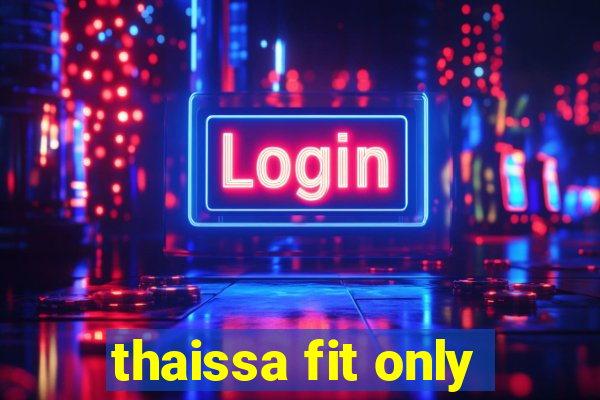 thaissa fit only