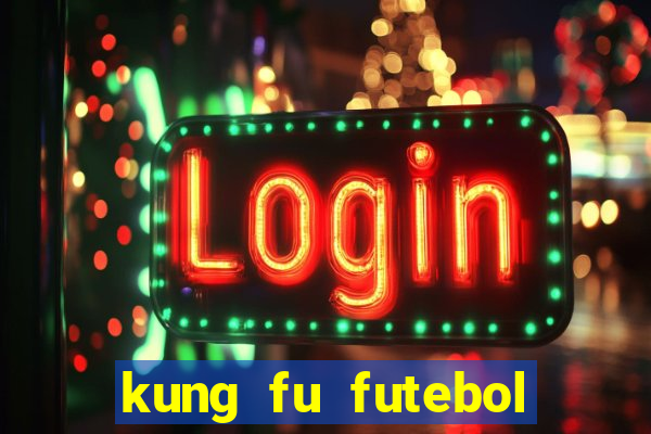 kung fu futebol clube online