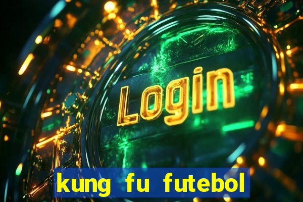 kung fu futebol clube online