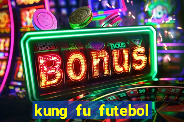 kung fu futebol clube online
