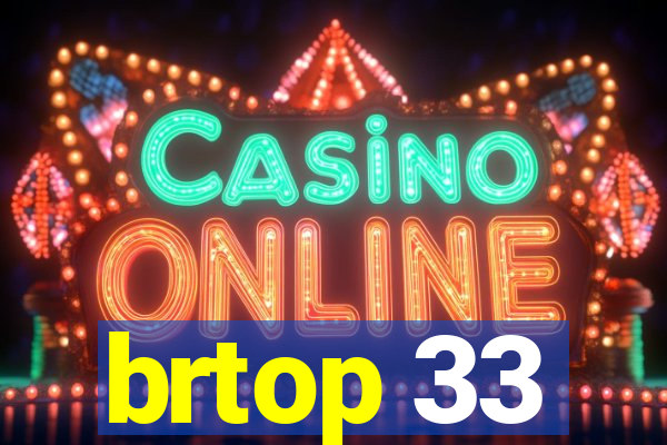 brtop 33