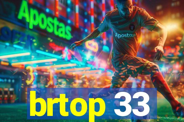 brtop 33